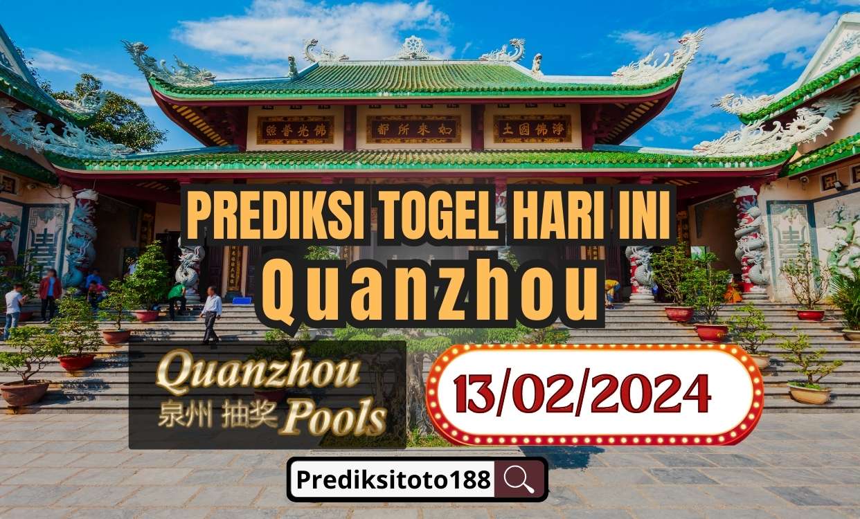 Prediksi Togel Quanzhou Hari Ini 13 Februari 2024